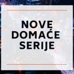 Nove domaće serije koje morate pogledati
