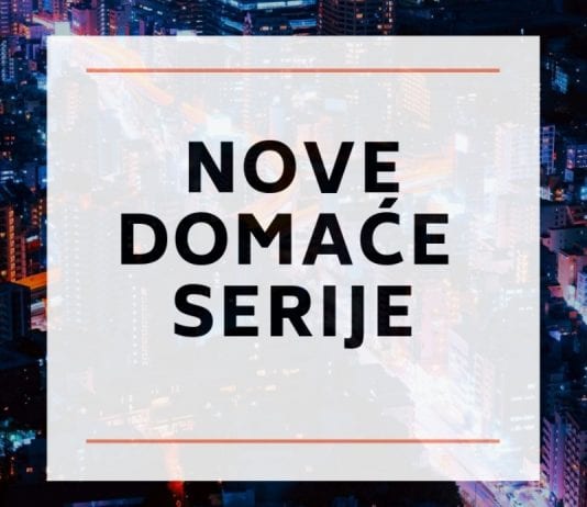 Nove domaće serije koje morate pogledati